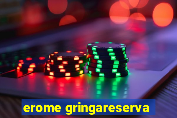 erome gringareserva